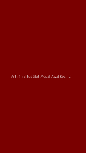Tampilan Antarmuka Aplikasi Arti 1h Situs Slot Modal Awal Kecil - 2