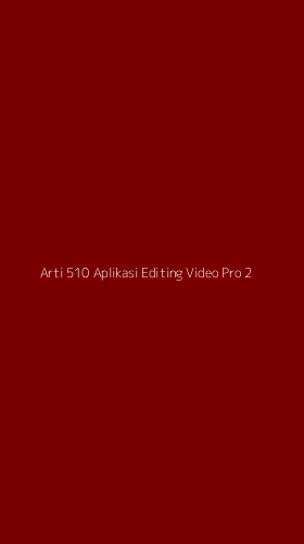 Tampilan Antarmuka Aplikasi Arti 510 Aplikasi Editing Video Pro - 2