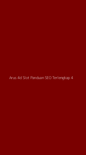 Tampilan Antarmuka Aplikasi Arus 4d Slot Panduan Seo Terlengkap - 4