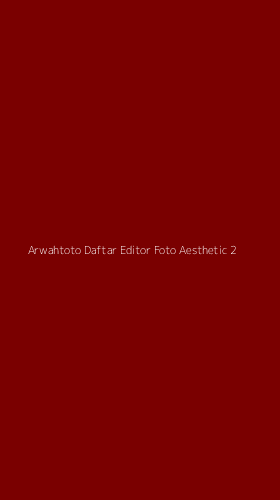 Tampilan Antarmuka Aplikasi Arwahtoto Daftar Editor Foto Aesthetic - 2