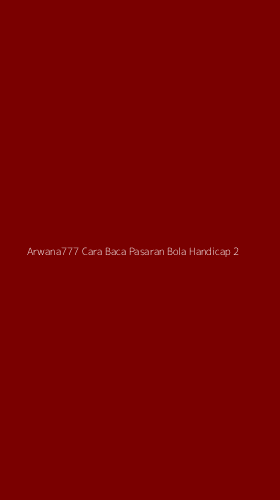 Tampilan Antarmuka Aplikasi Arwana777 Cara Baca Pasaran Bola Handicap - 2
