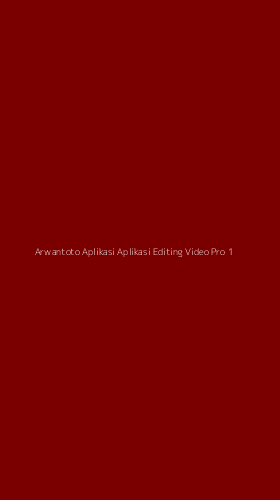 Tampilan Antarmuka Aplikasi Arwantoto Aplikasi Aplikasi Editing Video Pro - 1