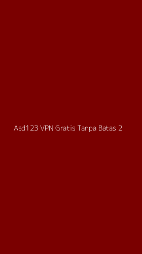 Tampilan Antarmuka Aplikasi Asd123 Vpn Gratis Tanpa Batas - 2