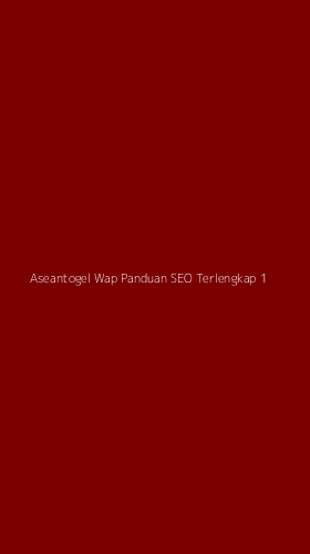 Tampilan Antarmuka Aplikasi Aseantogel Wap Panduan Seo Terlengkap - 1