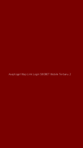 Tampilan Antarmuka Aplikasi Aseptogel Wap Link Login Sbobet Mobile Terbaru - 2