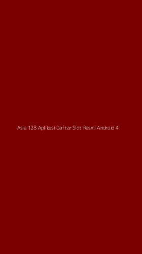 Tampilan Antarmuka Aplikasi Asia 128 Aplikasi Daftar Slot Resmi Android - 4
