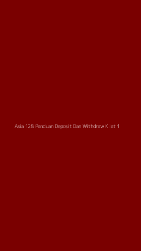Tampilan Antarmuka Aplikasi Asia 128 Panduan Deposit Dan Withdraw Kilat - 1