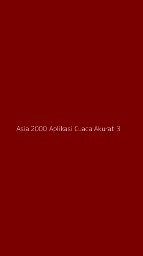 Tampilan Antarmuka Aplikasi Asia 2000 Aplikasi Cuaca Akurat - 3