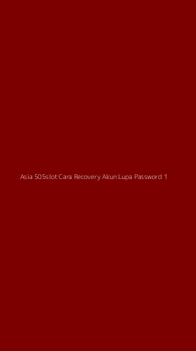 Tampilan Antarmuka Aplikasi Asia 505slot Cara Recovery Akun Lupa Password - 1