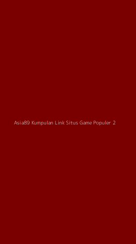 Tampilan Antarmuka Aplikasi Asia89 Kumpulan Link Situs Game Populer - 2