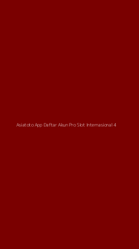 Tampilan Antarmuka Aplikasi Asiatoto App Daftar Akun Pro Slot Internasional - 4