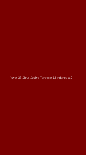Tampilan Antarmuka Aplikasi Astor 33 Situs Casino Terbesar Di Indonesia - 2