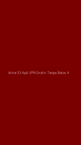 Tampilan Antarmuka Aplikasi Astor33 Apk Vpn Gratis Tanpa Batas - 4