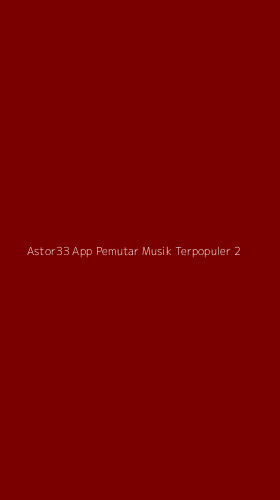 Tampilan Antarmuka Aplikasi Astor33 App Pemutar Musik Terpopuler - 2