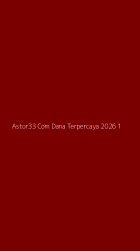 Tampilan Antarmuka Aplikasi Astor33 Com Dana Terpercaya 2026 - 1