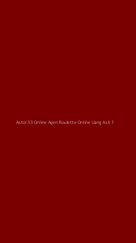 Tampilan Antarmuka Aplikasi Astor33 Online Agen Roulette Online Uang Asli - 1