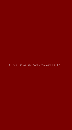 Tampilan Antarmuka Aplikasi Astor33 Online Situs Slot Modal Awal Kecil - 2