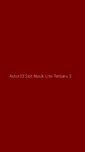 Tampilan Antarmuka Aplikasi Astor33 Slot Musik Lite Terbaru - 3