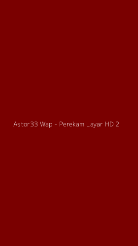 Tampilan Antarmuka Aplikasi Astor33 Wap - Perekam Layar HD - 2