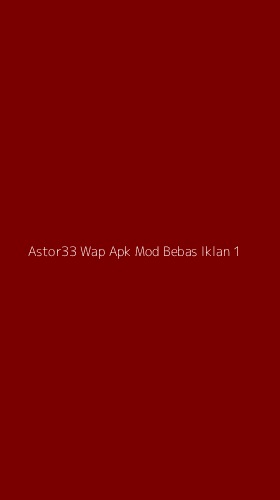 Tampilan Antarmuka Aplikasi Astor33 Wap Apk Mod Bebas Iklan - 1