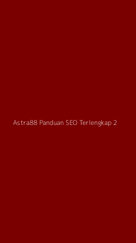 Tampilan Antarmuka Aplikasi Astra88 Panduan Seo Terlengkap - 2