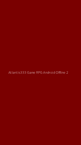 Tampilan Antarmuka Aplikasi Atlantis333 Game Rpg Android Offline - 2