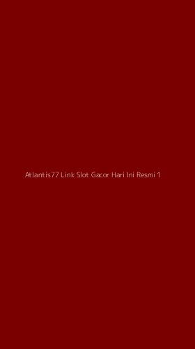 Tampilan Antarmuka Aplikasi Atlantis77 Link Slot Gacor Hari Ini Resmi - 1