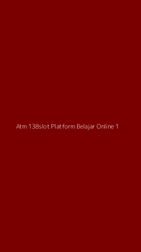 Tampilan Antarmuka Aplikasi Atm 138slot Platform Belajar Online - 1