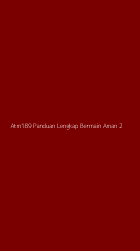 Tampilan Antarmuka Aplikasi Atm189 Panduan Lengkap Bermain Aman - 2