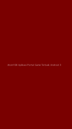 Tampilan Antarmuka Aplikasi Atom108 Aplikasi Portal Game Terbaik Android - 3
