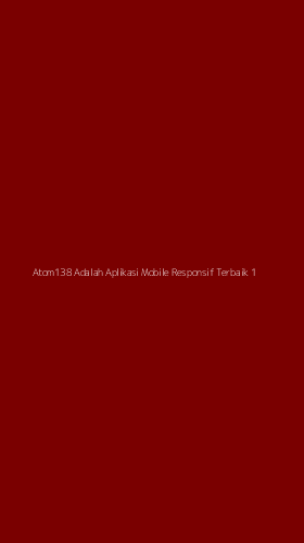Tampilan Antarmuka Aplikasi Atom138 Adalah Aplikasi Mobile Responsif Terbaik - 1