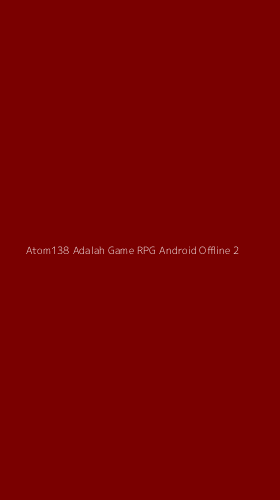 Tampilan Antarmuka Aplikasi Atom138 Adalah Game Rpg Android Offline - 2