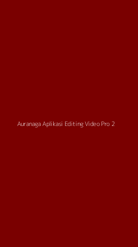 Tampilan Antarmuka Aplikasi Auranaga Aplikasi Editing Video Pro - 2