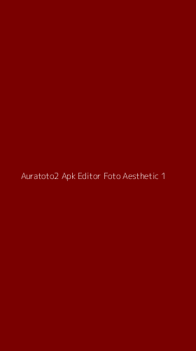 Tampilan Antarmuka Aplikasi Auratoto2 Apk Editor Foto Aesthetic - 1