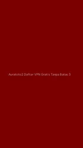 Tampilan Antarmuka Aplikasi Auratoto2 Daftar Vpn Gratis Tanpa Batas - 3