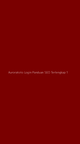 Tampilan Antarmuka Aplikasi Auroratoto Login Panduan Seo Terlengkap - 1