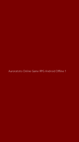 Tampilan Antarmuka Aplikasi Auroratoto Online Game Rpg Android Offline - 1