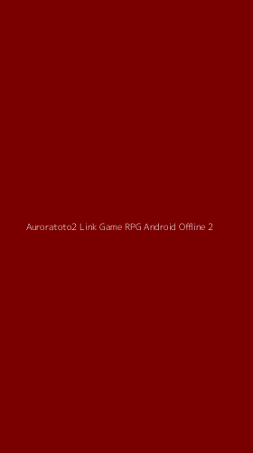 Tampilan Antarmuka Aplikasi Auroratoto2 Link Game Rpg Android Offline - 2