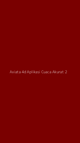 Tampilan Antarmuka Aplikasi Axiata 4d Aplikasi Cuaca Akurat - 2
