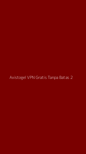Tampilan Antarmuka Aplikasi Axistogel Vpn Gratis Tanpa Batas - 2