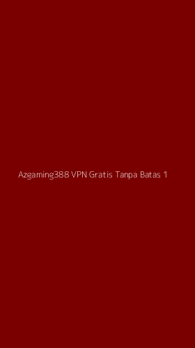 Tampilan Antarmuka Aplikasi Azgaming388 Vpn Gratis Tanpa Batas - 1