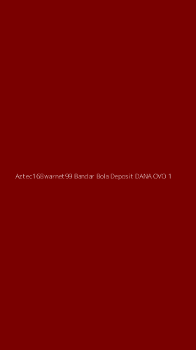 Tampilan Antarmuka Aplikasi Aztec168warnet99 Bandar Bola Deposit Dana Ovo - 1