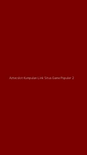 Tampilan Antarmuka Aplikasi Aztecslot Kumpulan Link Situs Game Populer - 2