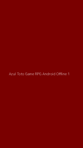 Tampilan Antarmuka Aplikasi Azul Toto Game Rpg Android Offline - 1