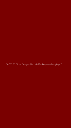 Tampilan Antarmuka Aplikasi Babe123 Situs Dengan Metode Pembayaran Lengkap - 2