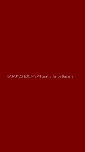 Tampilan Antarmuka Aplikasi Bajaj123 Login Vpn Gratis Tanpa Batas - 2