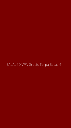 Tampilan Antarmuka Aplikasi Bajaj4d Vpn Gratis Tanpa Batas - 4
