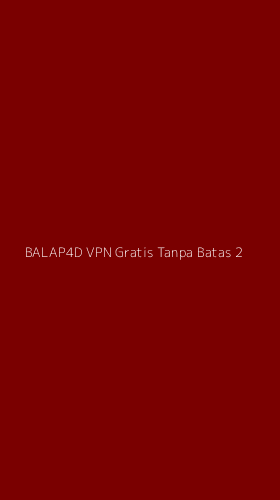 Tampilan Antarmuka Aplikasi Balap4d Vpn Gratis Tanpa Batas - 2