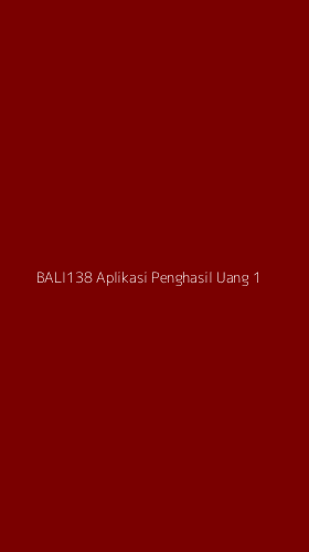 Tampilan Antarmuka Aplikasi Bali138 Aplikasi Penghasil Uang - 1