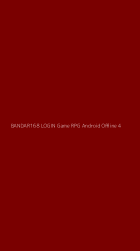 Tampilan Antarmuka Aplikasi Bandar168 Login Game Rpg Android Offline - 4